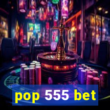 pop 555 bet